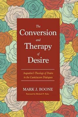 The Conversion and Therapy of Desire - Mark J Boone - cover