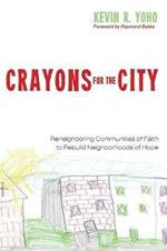 Crayons for the City: Reneighboring Communities of Faith to Rebuild Neighborhoods of Hope