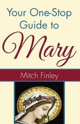 Your One-Stop Guide to Mary - Mitch Finley - cover