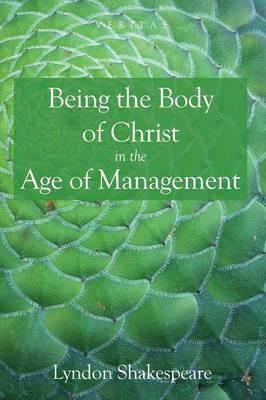 Being the Body of Christ in the Age of Management - Lyndon Shakespeare - cover