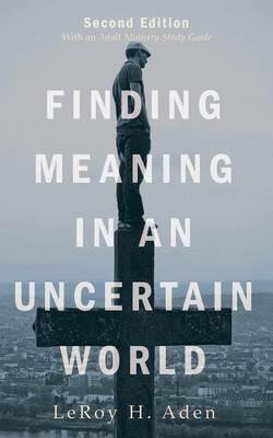 Finding Meaning in an Uncertain World, Second Edition - Leroy H Aden - cover