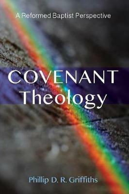 Covenant Theology - Phillip D R Griffiths - cover