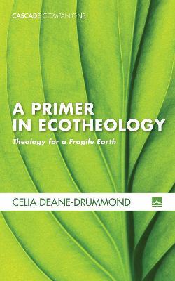 A Primer in Ecotheology - Celia Deane-Drummond - cover