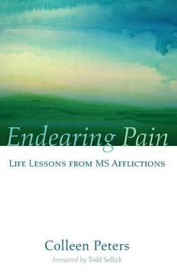 Endearing Pain: Life Lessons from MS Afflictions - Colleen Peters - cover