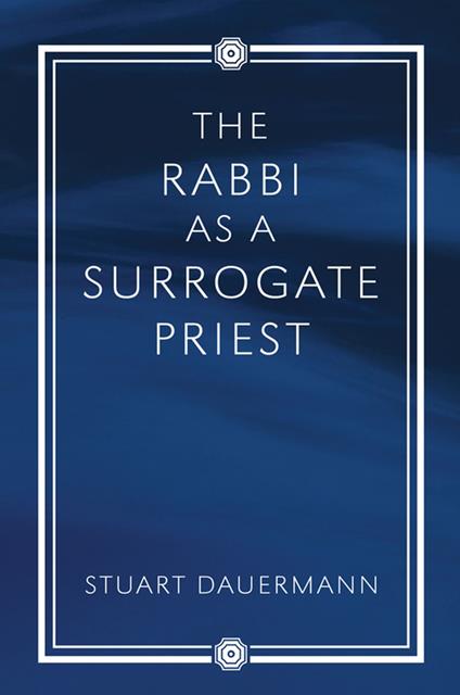 The Rabbi as a Surrogate Priest