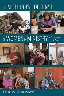 The Methodist Defense of Women in Ministry - Paul W Chilcote - cover