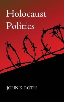 Holocaust Politics - John K Roth - cover