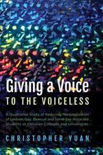 Giving a Voice to the Voiceless: A Qualitative Study of Reducing Marginalization of Lesbian, Gay, Bisexual and Same-Sex Attracted Students at Christian Colleges and Universities