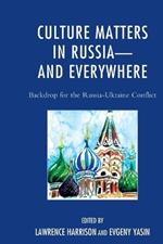 Culture Matters in Russia-and Everywhere: Backdrop for the Russia-Ukraine Conflict