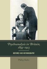 Psychoanalysis in Britain, 1893–1913: Histories and Historiography