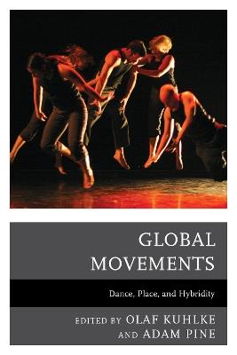 Global Movements: Dance, Place, and Hybridity - cover