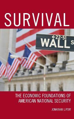 Survival: The Economic Foundations of American National Security - Jonathan Lipow - cover