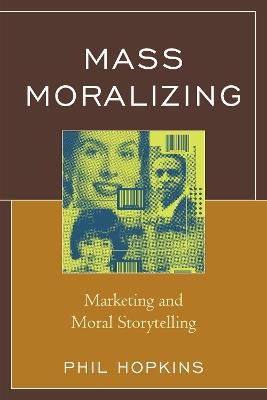 Mass Moralizing: Marketing and Moral Storytelling - Phil Hopkins - cover