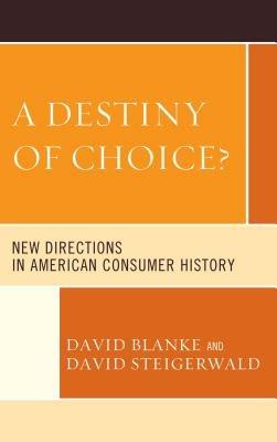 A Destiny of Choice?: New Directions in American Consumer History - cover