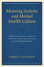 Meaning Systems and Mental Health Culture: Critical Perspectives on Contemporary Counseling and Psychotherapy