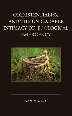 Coexistentialism and the Unbearable Intimacy of Ecological Emergency - Sam Mickey - cover