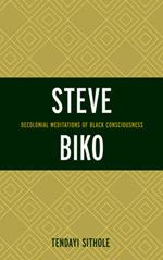 Steve Biko: Decolonial Meditations of Black Consciousness