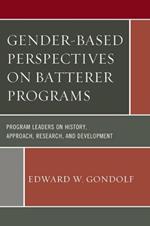 Gender-Based Perspectives on Batterer Programs: Program Leaders on History, Approach, Research, and Development