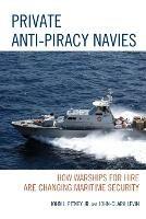 Private Anti-Piracy Navies: How Warships for Hire are Changing Maritime Security