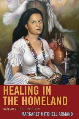 Healing in the Homeland: Haitian Vodou Tradition - Margaret Mitchell Armand - cover