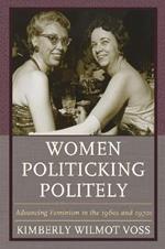 Women Politicking Politely: Advancing Feminism in the 1960s and 1970s