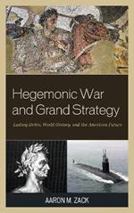 Hegemonic War and Grand Strategy: Ludwig Dehio, World History, and the American Future