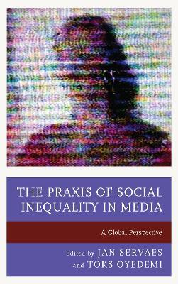 The Praxis of Social Inequality in Media: A Global Perspective - cover