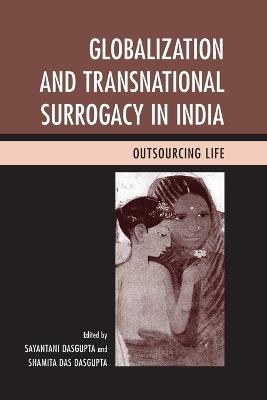 Globalization and Transnational Surrogacy in India: Outsourcing Life - cover