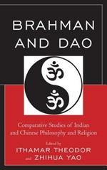 Brahman and Dao: Comparative Studies of Indian and Chinese Philosophy and Religion