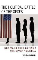The Political Battle of the Sexes: Exploring the Sources of Gender Gaps in Policy Preferences - Leslie A. Caughell - cover