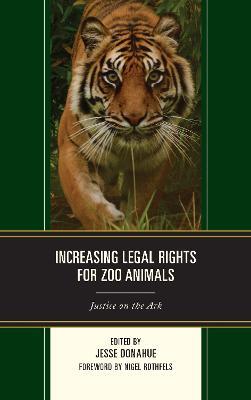 Increasing Legal Rights for Zoo Animals: Justice on the Ark - cover