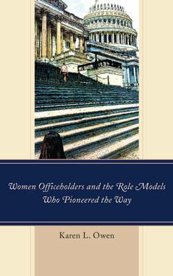 Women Officeholders and the Role Models Who Pioneered the Way - Karen Owen - cover