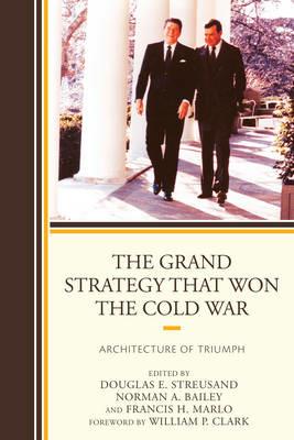 The Grand Strategy that Won the Cold War: Architecture of Triumph - cover