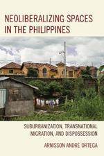 Neoliberalizing Spaces in the Philippines: Suburbanization, Transnational Migration, and Dispossession