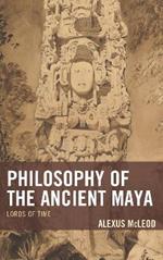 Philosophy of the Ancient Maya: Lords of Time