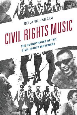 Civil Rights Music: The Soundtracks of the Civil Rights Movement - Reiland Rabaka - cover