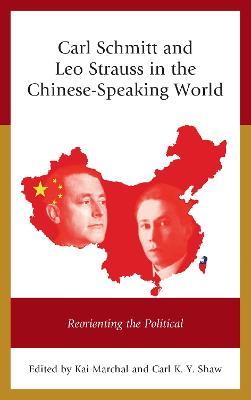 Carl Schmitt and Leo Strauss in the Chinese-Speaking World: Reorienting the Political - Kai Marchal,Carl K. Y. Shaw - cover