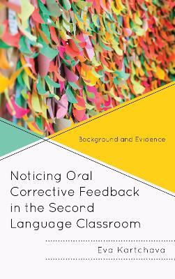 Noticing Oral Corrective Feedback in the Second Language Classroom: Background and Evidence - Eva Kartchava - cover