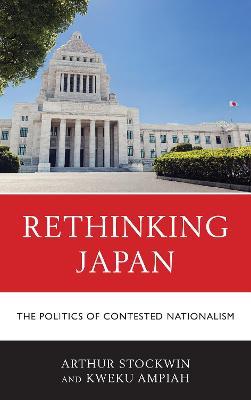 Rethinking Japan: The Politics of Contested Nationalism - Arthur Stockwin,Kweku Ampiah - cover