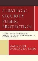 Strategic Security Public Protection: Implications of the Boko Haram Conflict for Creating Active Security & Intelligence DNA-Architecture for Conflict-Torn Societies - Maiwa'azi Dandaura-Samu - cover