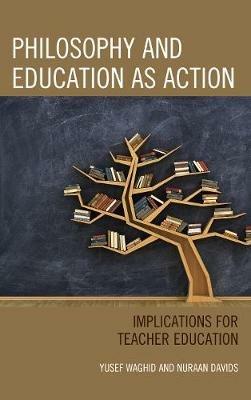 Philosophy and Education as Action: Implications for Teacher Education - Yusef Waghid,Nuraan Davids - cover