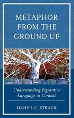 Metaphor from the Ground Up: Understanding Figurative Language in Context