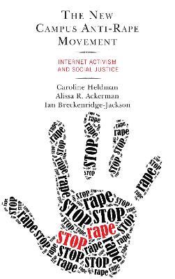 The New Campus Anti-Rape Movement: Internet Activism and Social Justice - Caroline Heldman,Alissa R. Ackerman,Ian Breckenridge-Jackson - cover