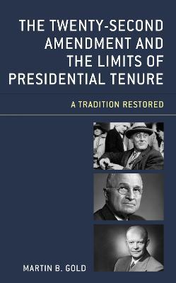 The Twenty-Second Amendment and the Limits of Presidential Tenure: A Tradition Restored - Martin B. Gold - cover