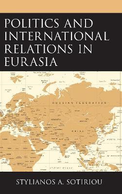 Politics and International Relations in Eurasia - Stylianos A. Sotiriou - cover