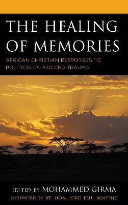 The Healing of Memories: African Christian Responses to Politically Induced Trauma - cover