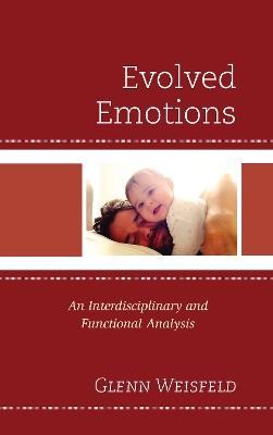 Evolved Emotions: An Interdisciplinary and Functional Analysis - Glenn Weisfeld - cover