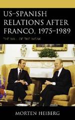 US–Spanish Relations after Franco, 1975–1989: The Will of the Weak