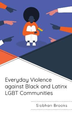 Everyday Violence against Black and Latinx LGBT Communities - Siobhan Brooks - cover