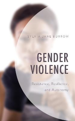 Gender Violence: Resistance, Resilience, and Autonomy - Sylvia Jane Burrow - cover